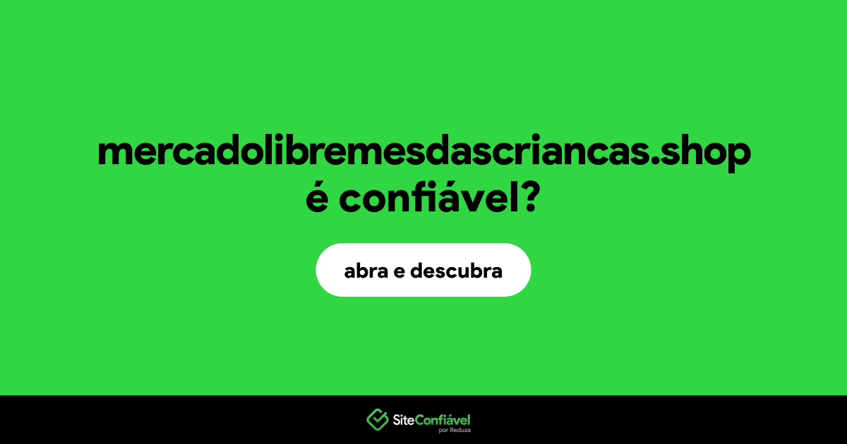 O site mercadolibremesdascriancas.shop é confiável?