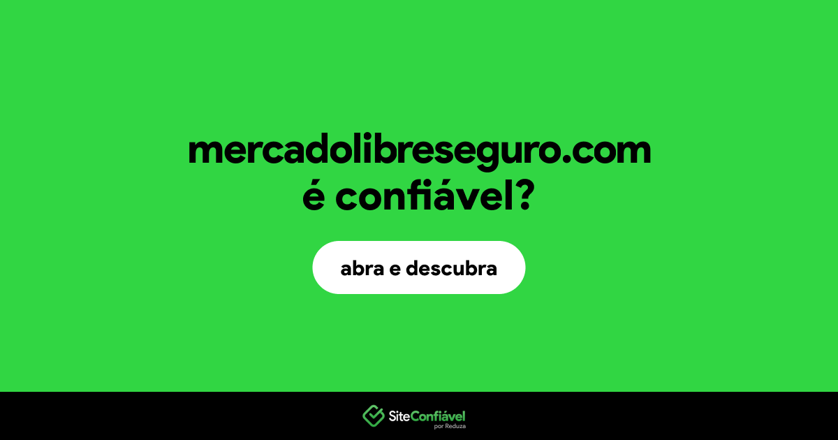 O site mercadolibreseguro.com é confiável?