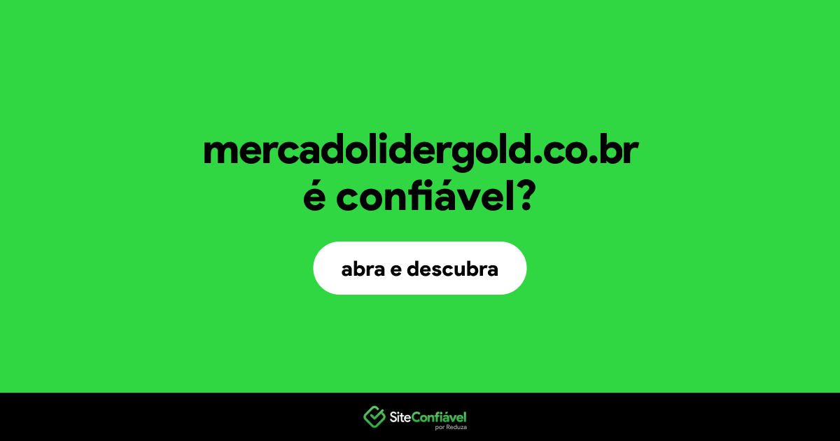 O site mercadolidergold.co.br é confiável?