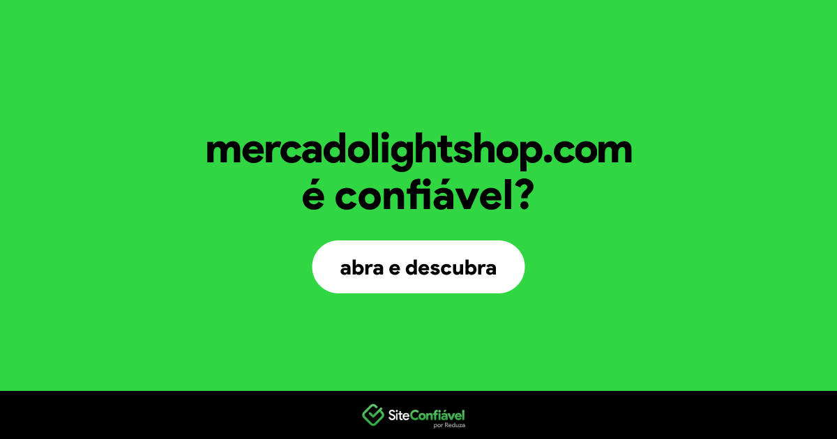 O site mercadolightshop.com é confiável?