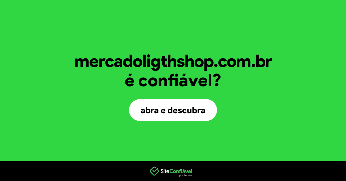 O site mercadoligthshop.com.br é confiável?