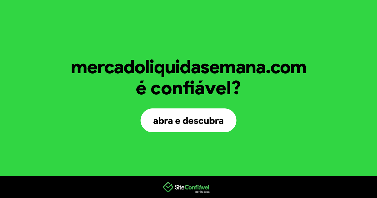 O site mercadoliquidasemana.com é confiável?