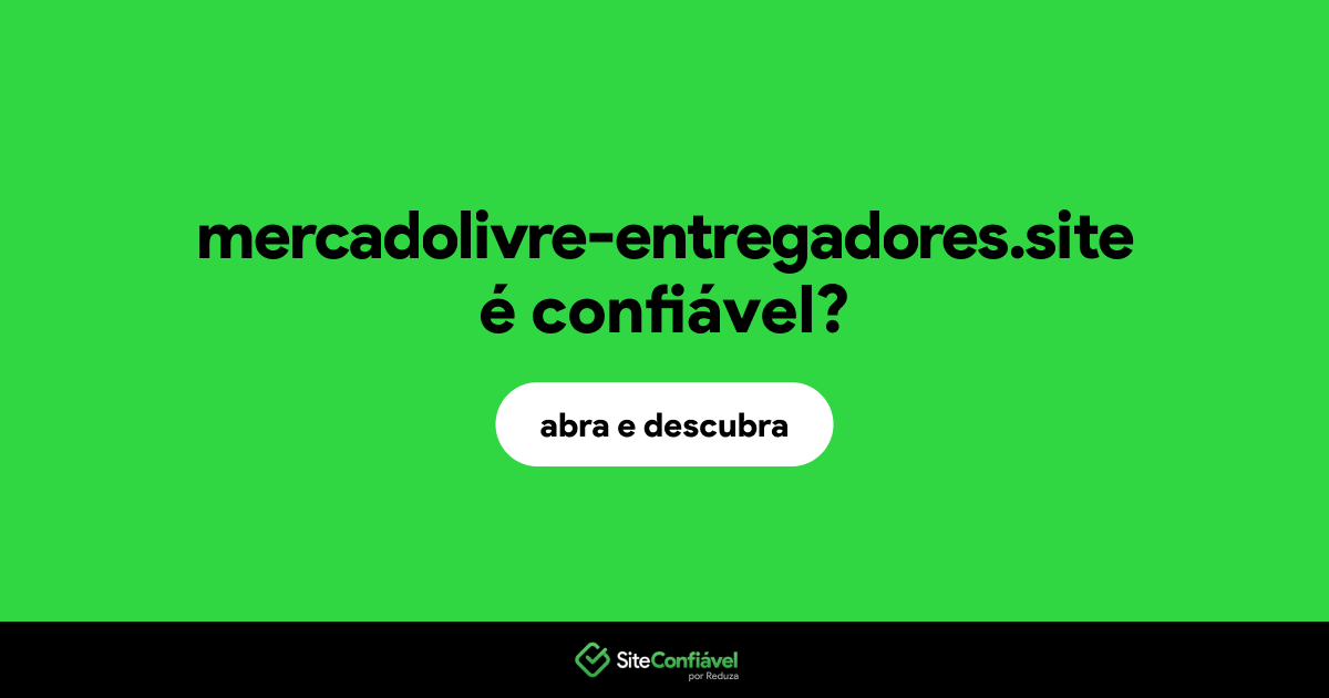 O site mercadolivre-entregadores.site é confiável?