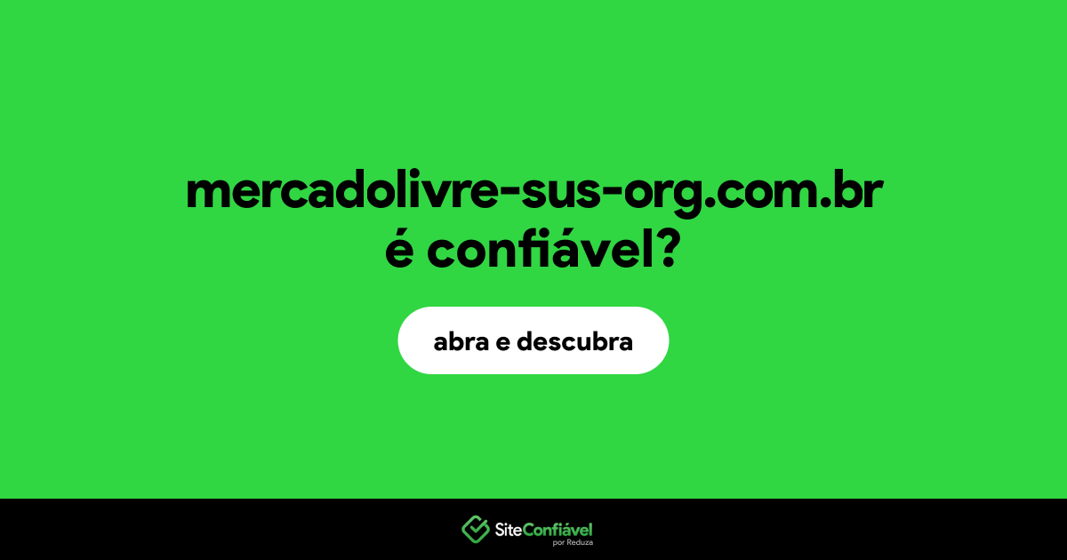 O site mercadolivre-sus-org.com.br é confiável?