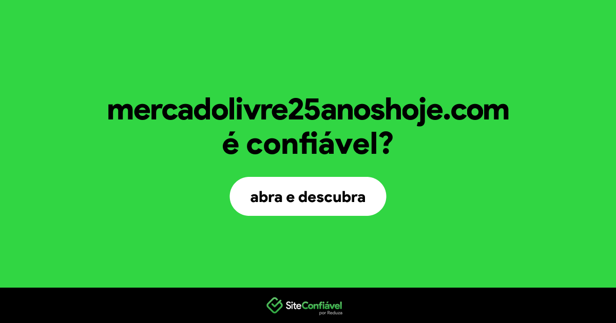 O site mercadolivre25anoshoje.com é confiável?