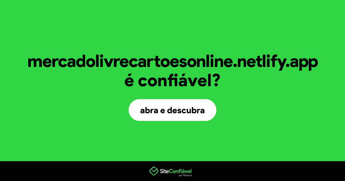 O site mercadolivrecartoesonline.netlify.app é confiável?