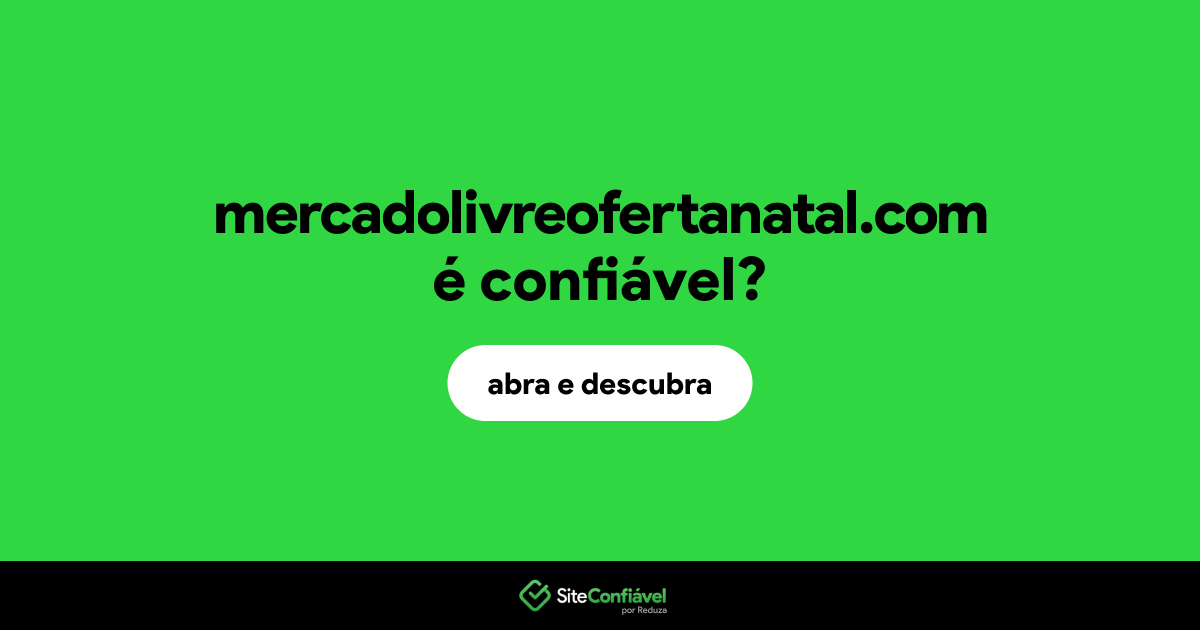 O site mercadolivreofertanatal.com é confiável?