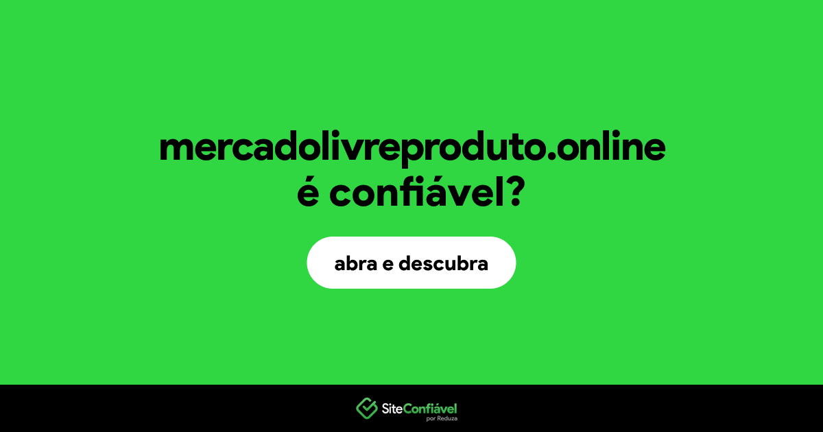 O site mercadolivreproduto.online é confiável?