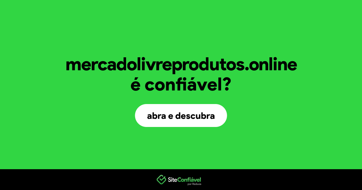 O site mercadolivreprodutos.online é confiável?
