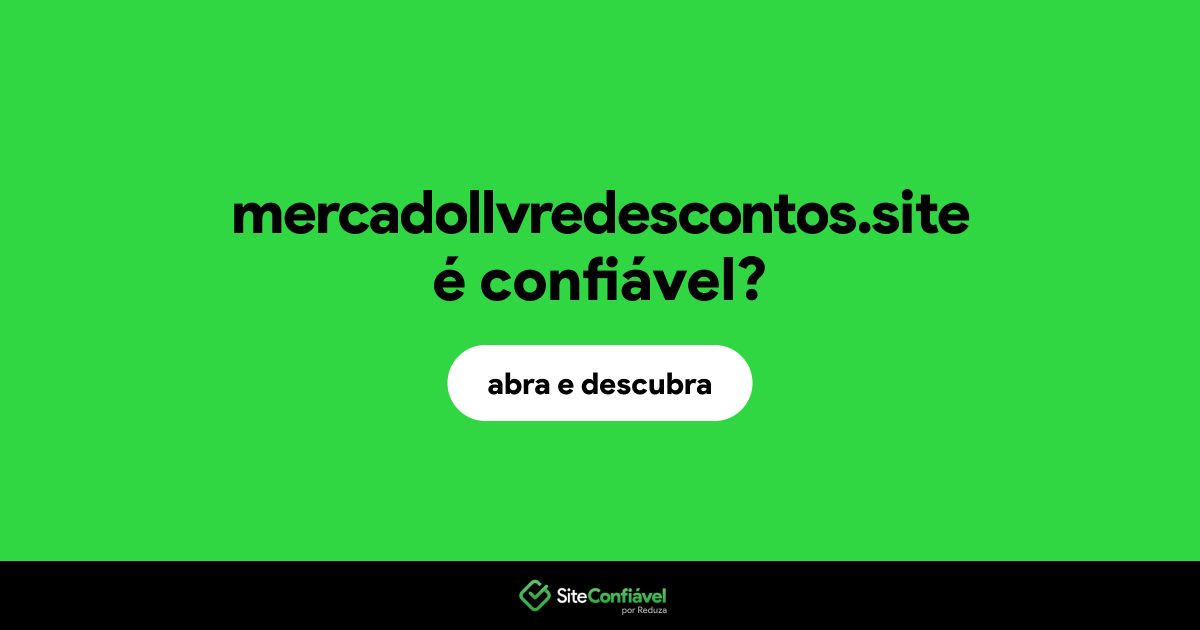 O site mercadollvredescontos.site é confiável?
