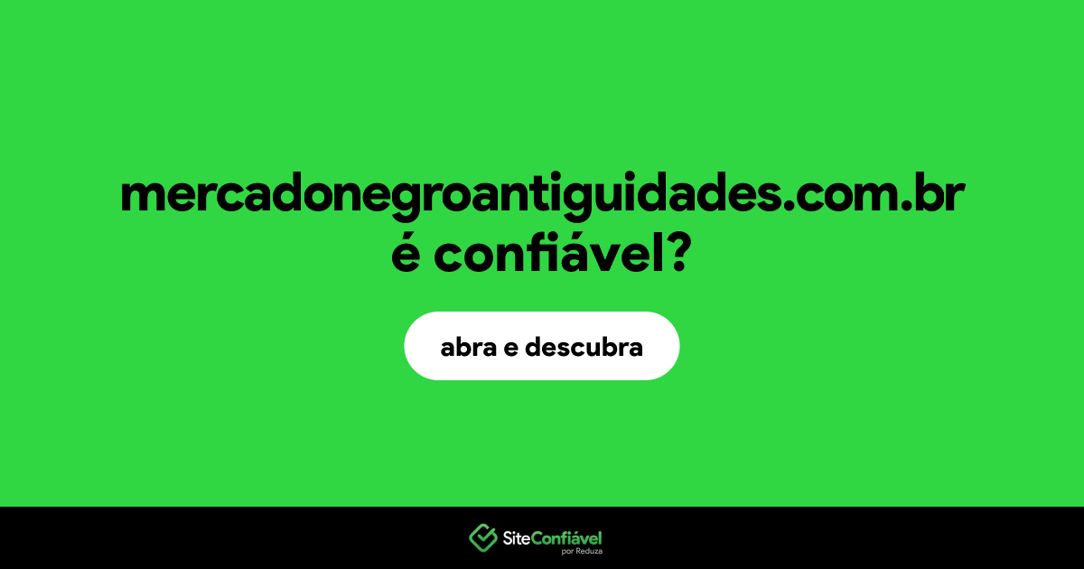 O site mercadonegroantiguidades.com.br é confiável?