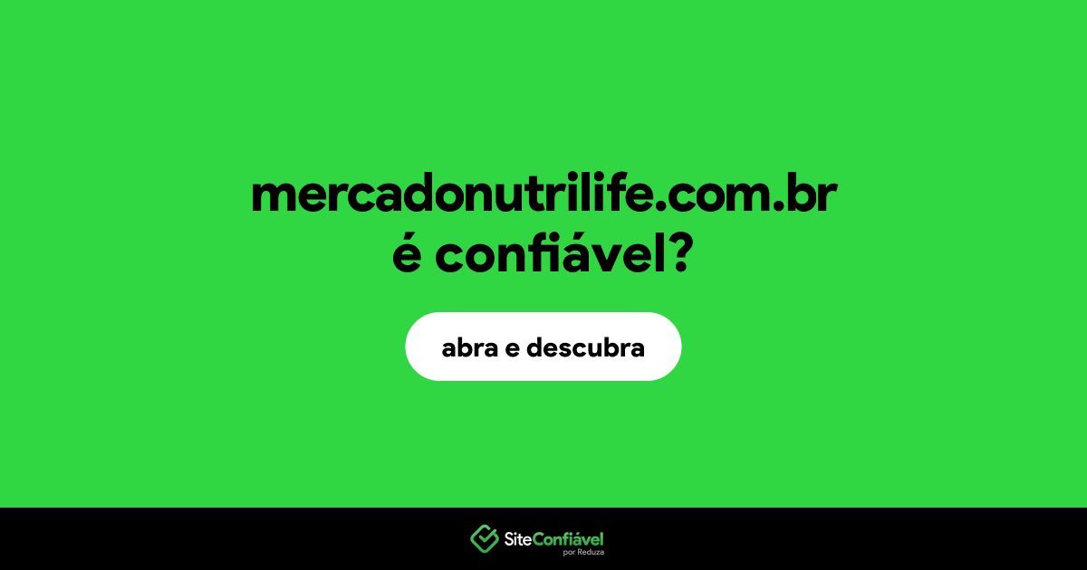 O site mercadonutrilife.com.br é confiável?