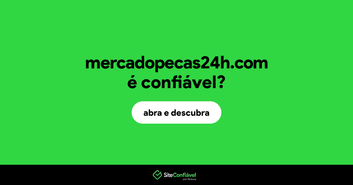 O site mercadopecas24h.com é confiável?