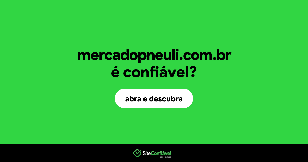 O site mercadopneuli.com.br é confiável?