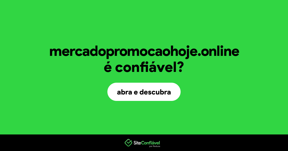 O site mercadopromocaohoje.online é confiável?