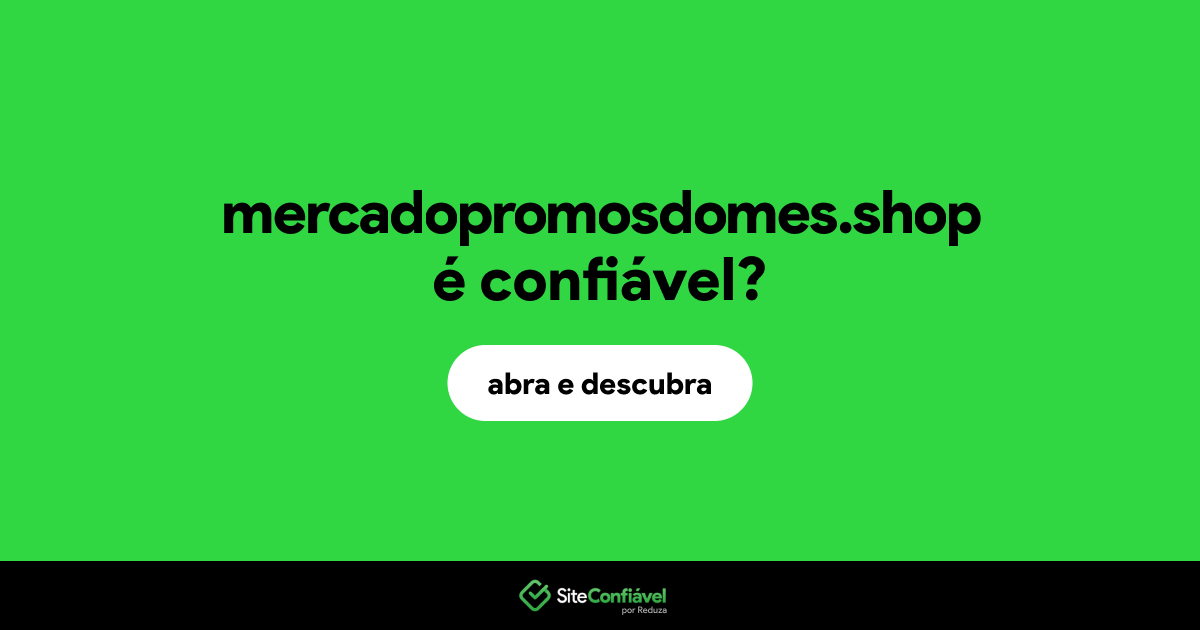 O site mercadopromosdomes.shop é confiável?