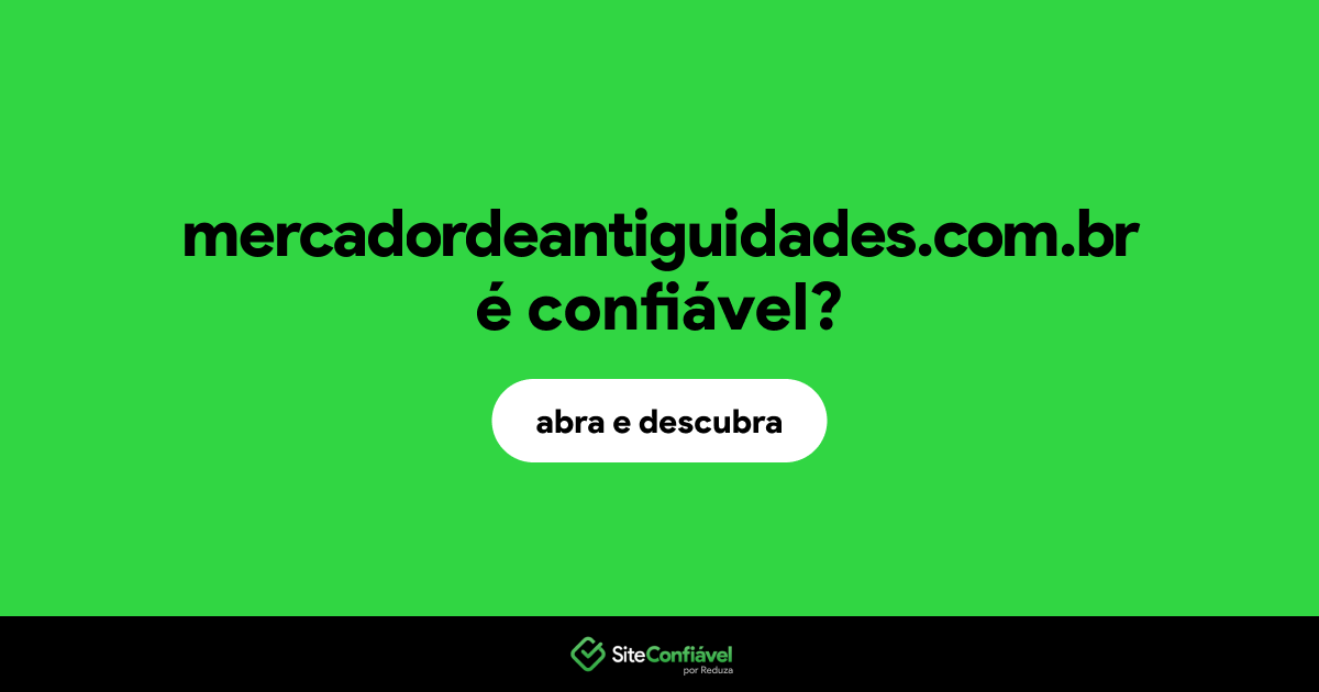 O site mercadordeantiguidades.com.br é confiável?
