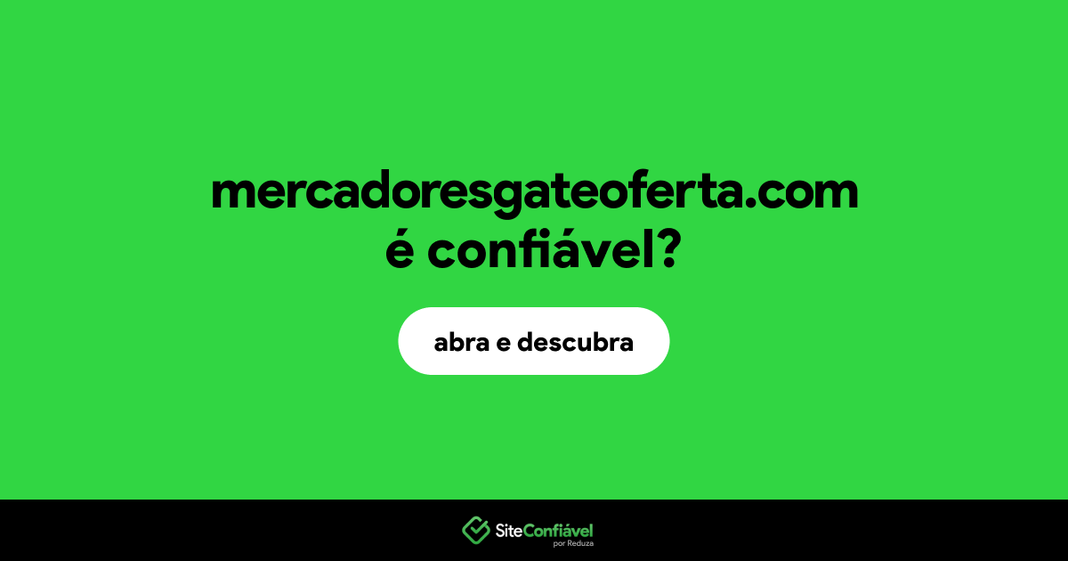 O site mercadoresgateoferta.com é confiável?