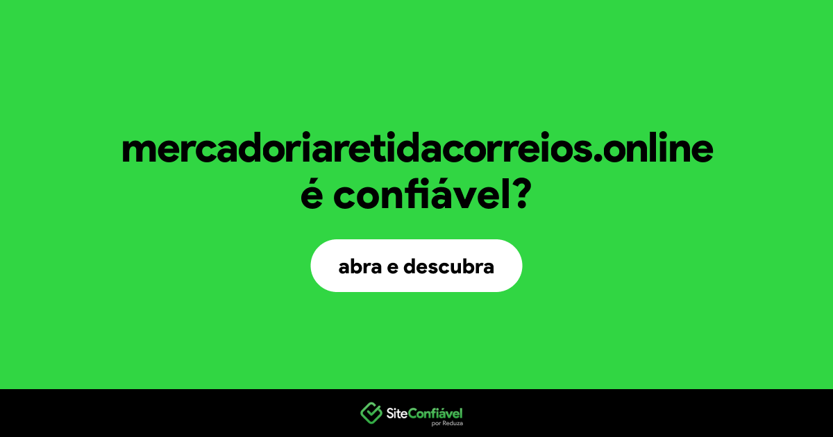 O site mercadoriaretidacorreios.online é confiável?