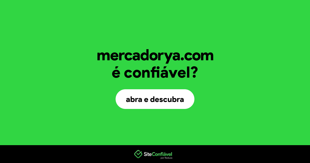 O site mercadorya.com é confiável?