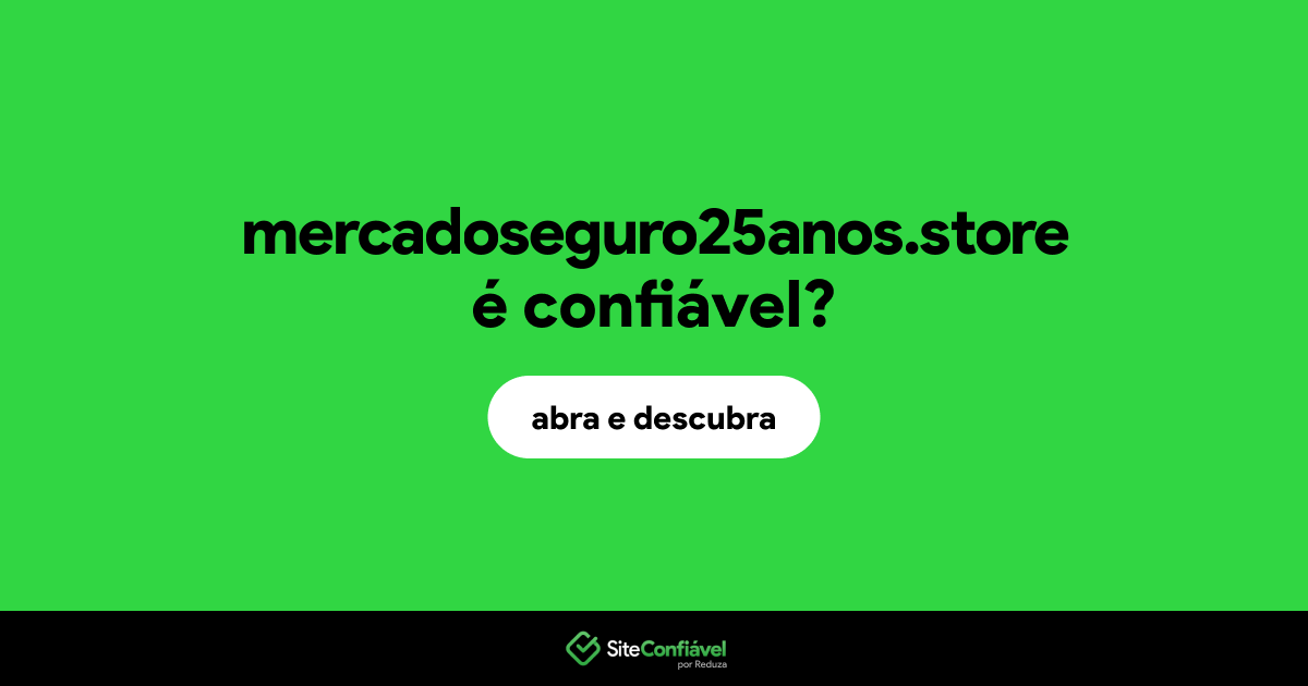O site mercadoseguro25anos.store é confiável?