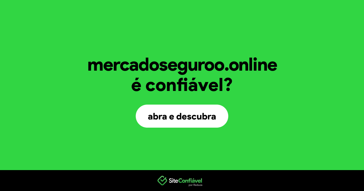 O site mercadoseguroo.online é confiável?