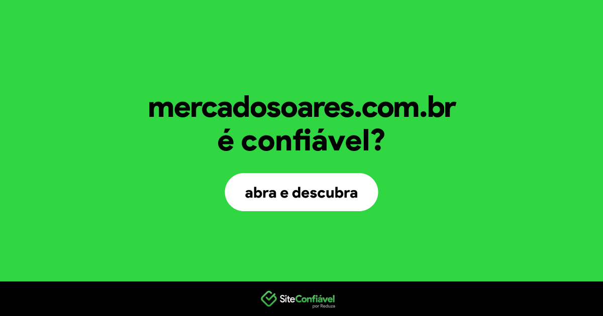 O site mercadosoares.com.br é confiável?
