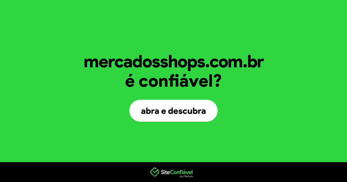 O site mercadosshops.com.br é confiável?