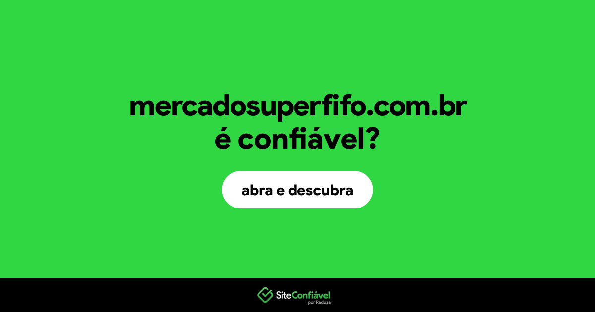 O site mercadosuperfifo.com.br é confiável?