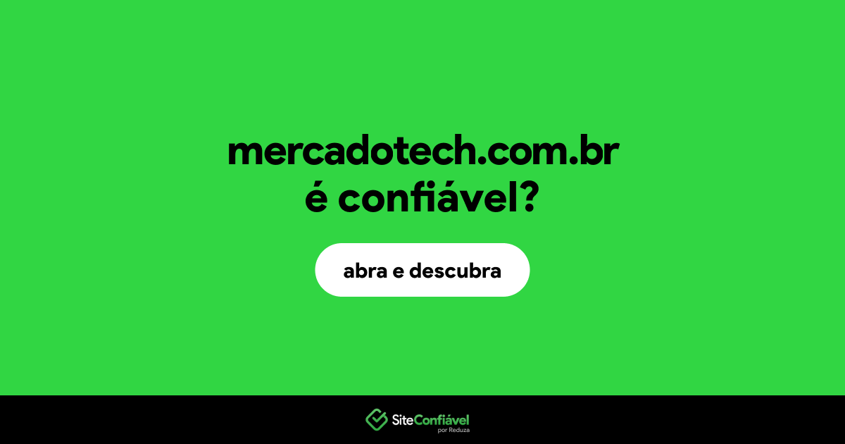 O site mercadotech.com.br é confiável?