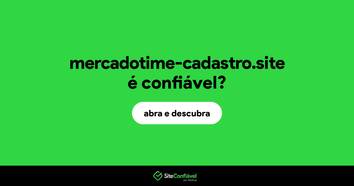 O site mercadotime-cadastro.site é confiável?