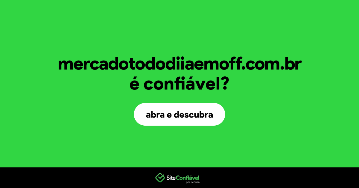 O site mercadotododiiaemoff.com.br é confiável?