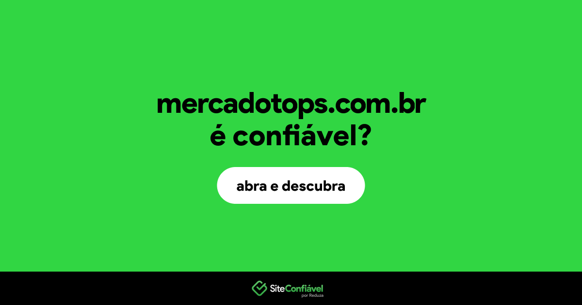 O site mercadotops.com.br é confiável?