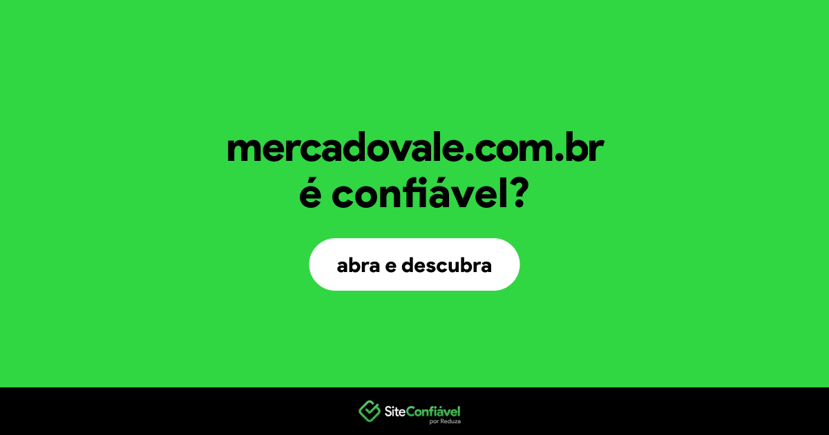 O site mercadovale.com.br é confiável?