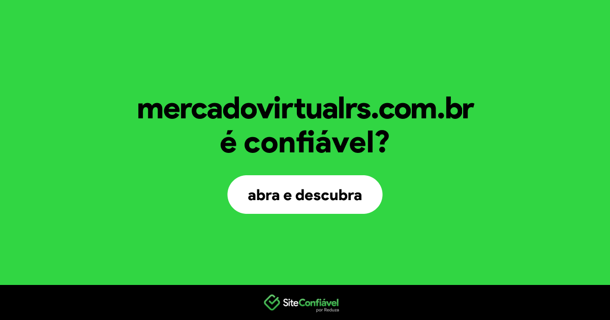 O site mercadovirtualrs.com.br é confiável?