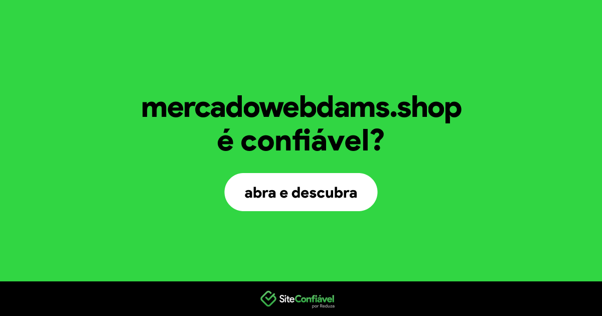 O site mercadowebdams.shop é confiável?