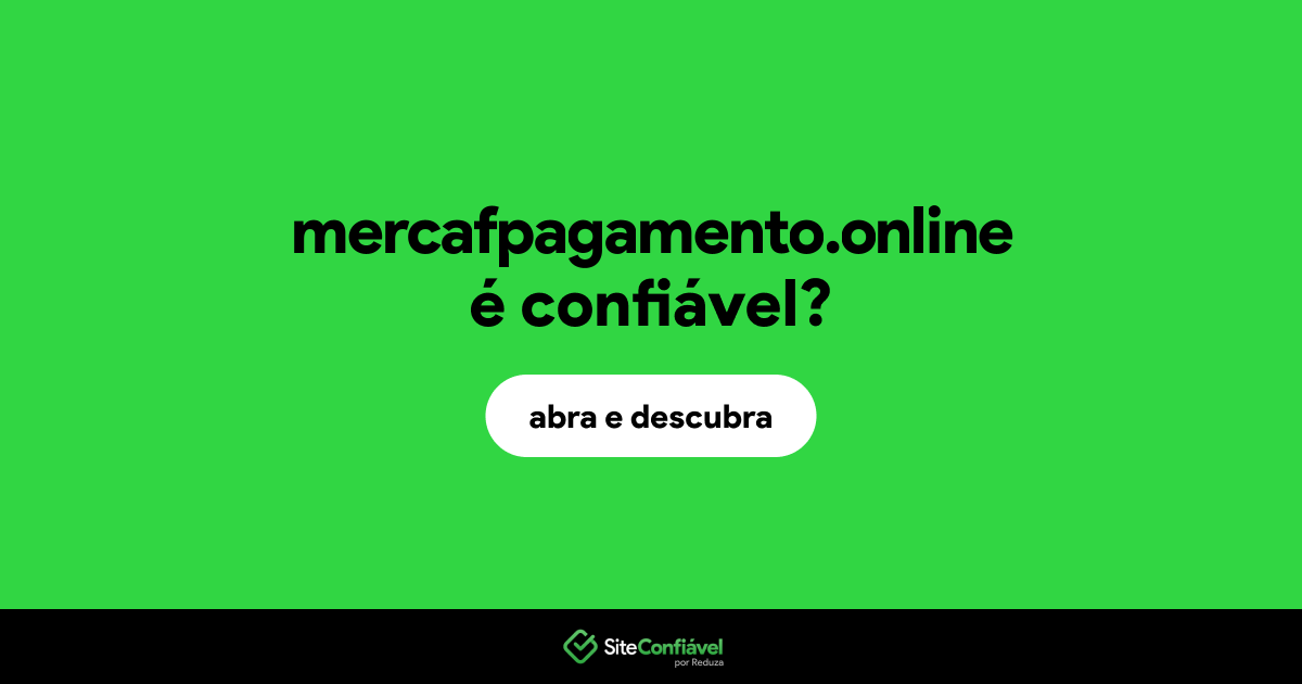 O site mercafpagamento.online é confiável?