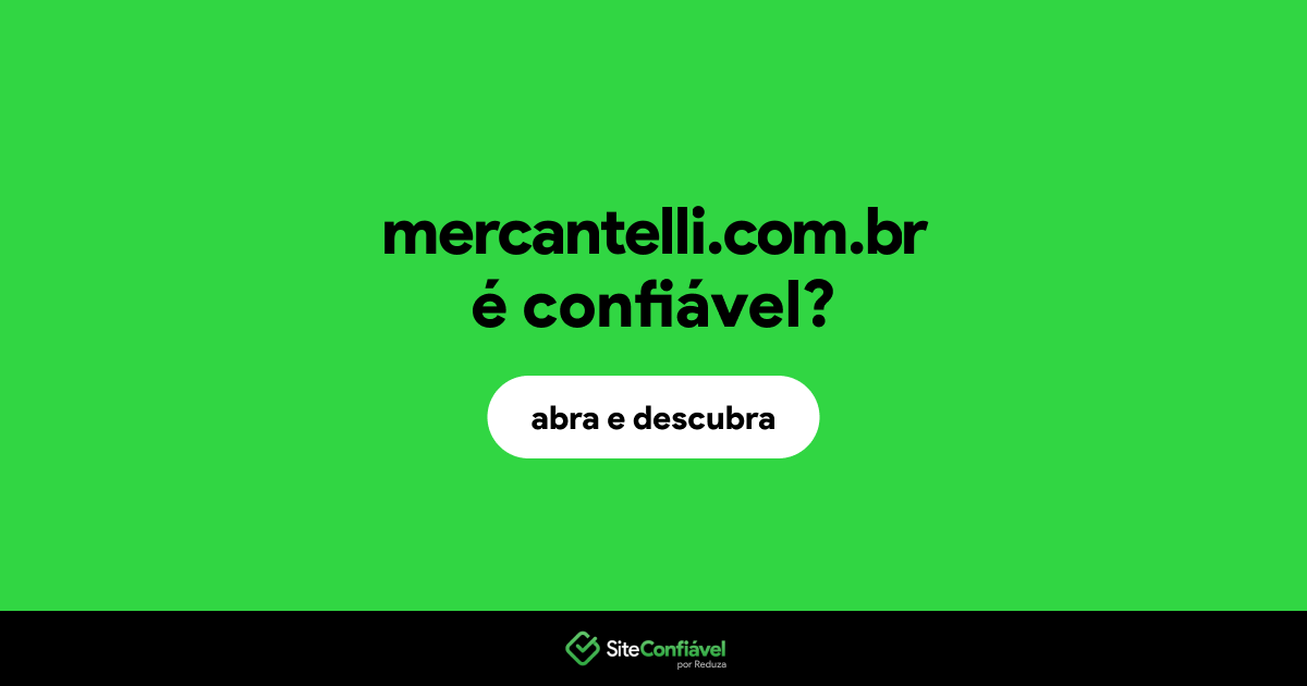 O site mercantelli.com.br é confiável?