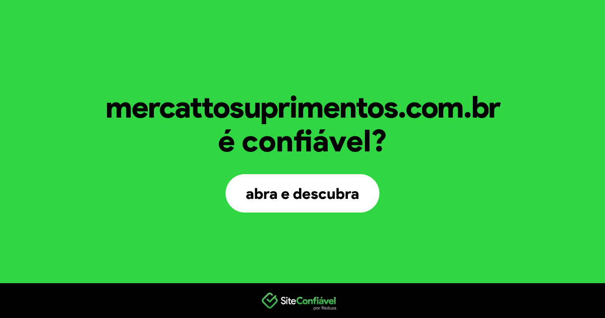 O site mercattosuprimentos.com.br é confiável?