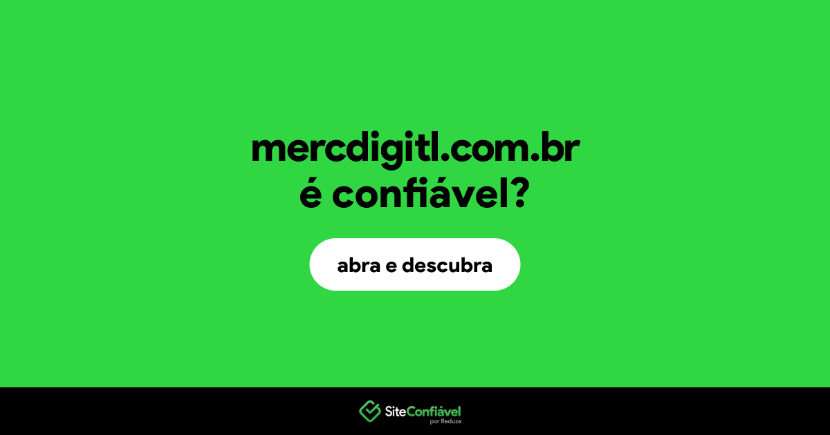 O site mercdigitl.com.br é confiável?