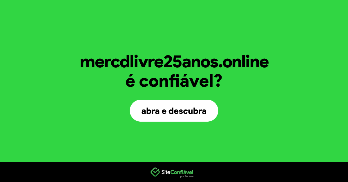 O site mercdlivre25anos.online é confiável?