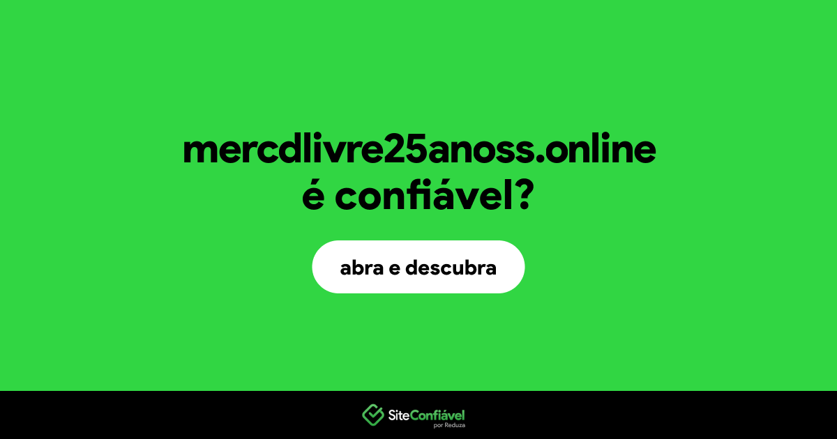 O site mercdlivre25anoss.online é confiável?