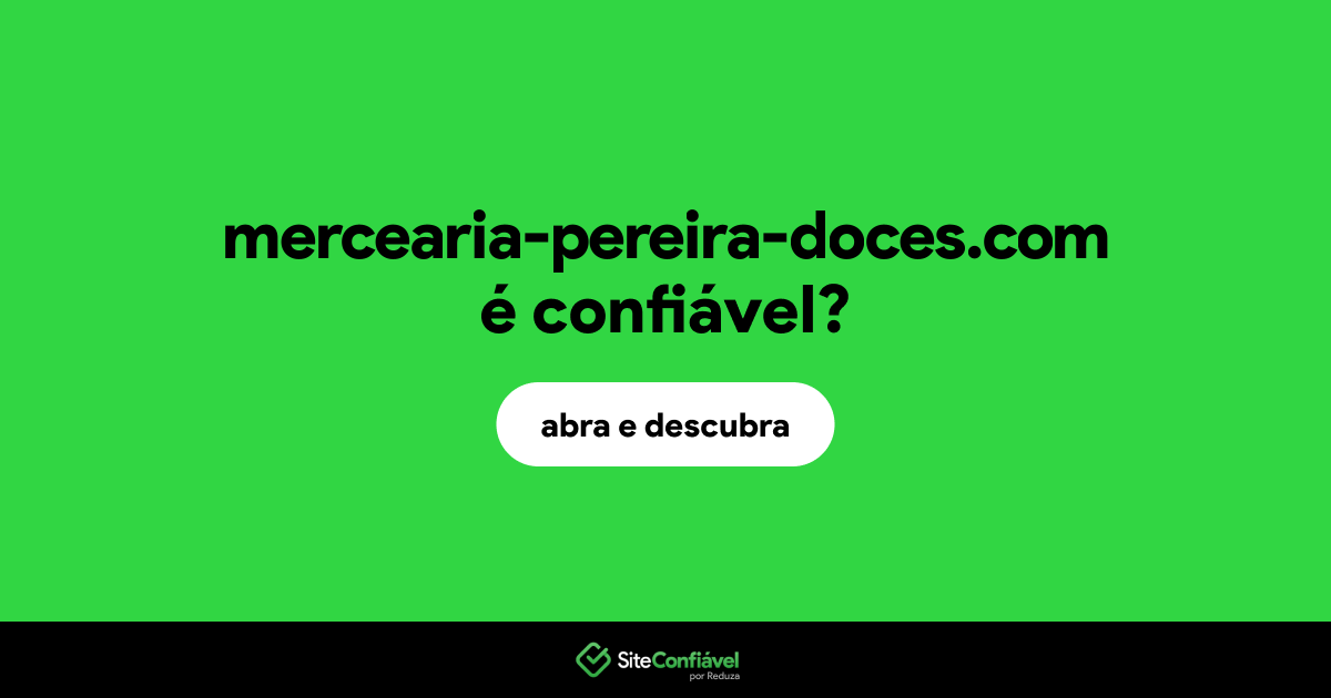 O site mercearia-pereira-doces.com é confiável?