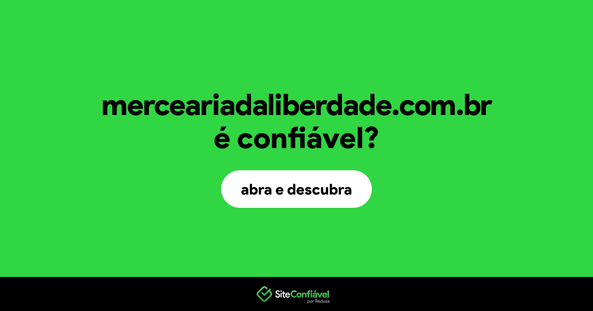 O site merceariadaliberdade.com.br é confiável?