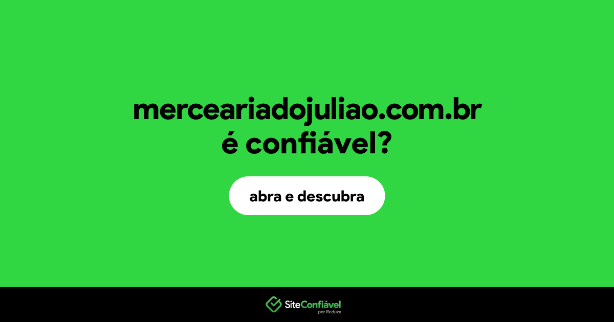 O site merceariadojuliao.com.br é confiável?