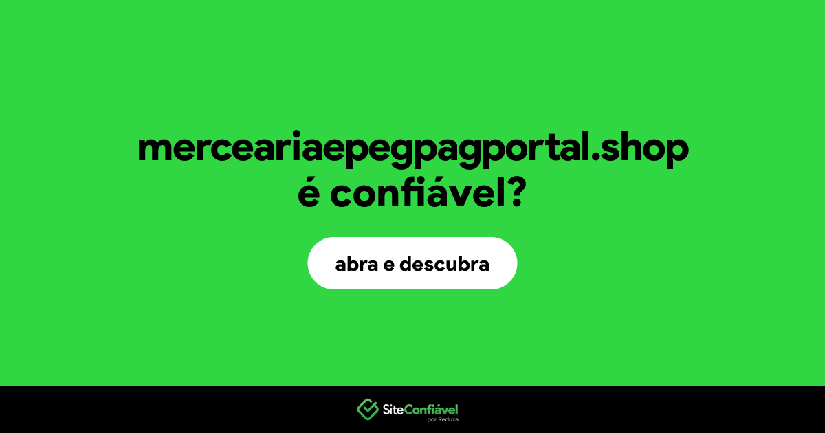 O site merceariaepegpagportal.shop é confiável?