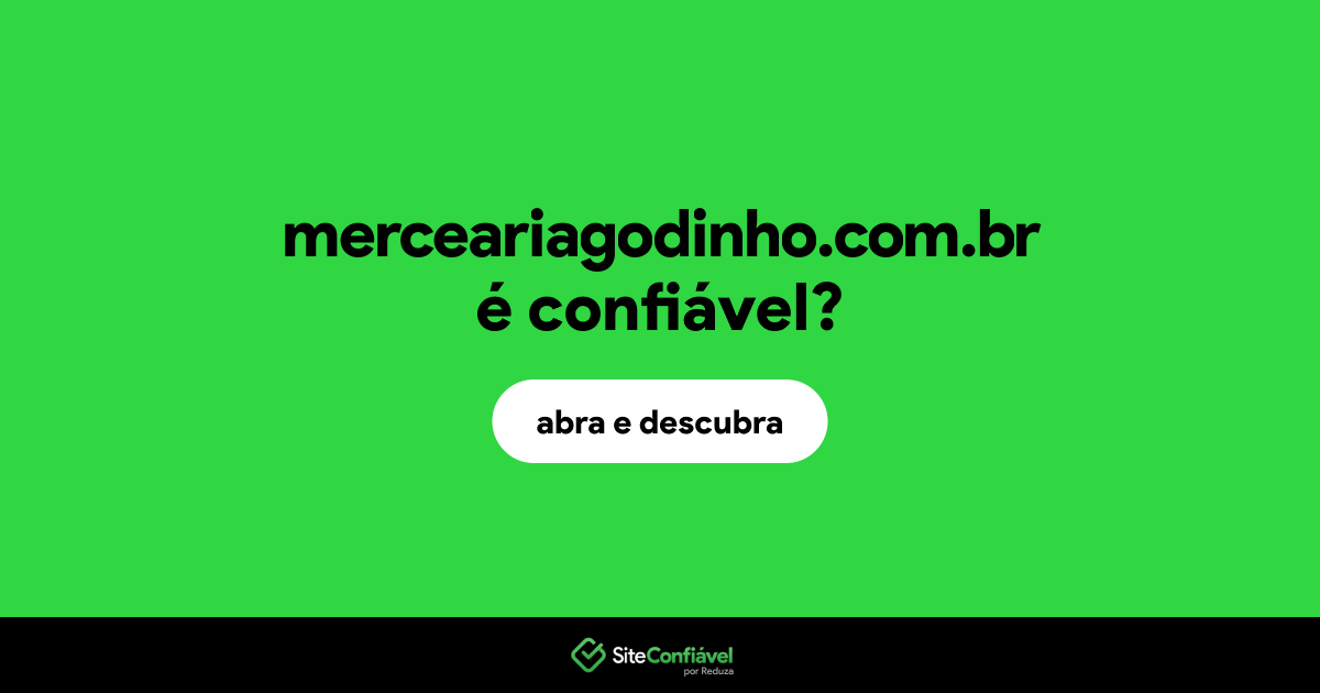 O site merceariagodinho.com.br é confiável?
