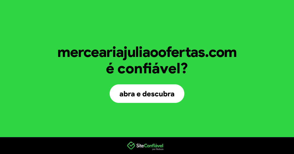 O site merceariajuliaoofertas.com é confiável?