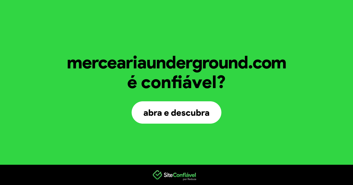O site merceariaunderground.com é confiável?