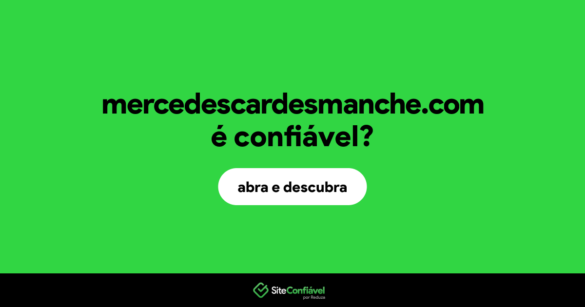 O site mercedescardesmanche.com é confiável?